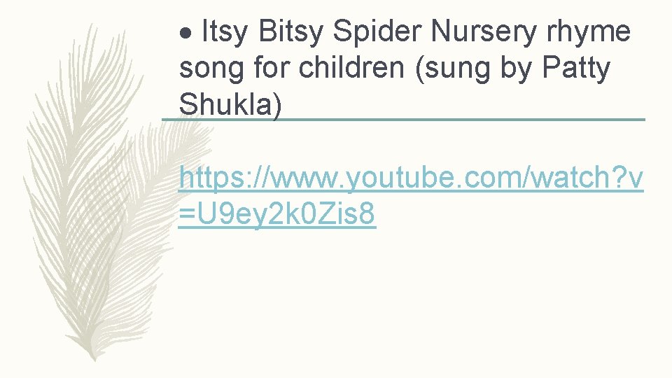  Itsy Bitsy Spider Nursery rhyme song for children (sung by Patty Shukla) https: