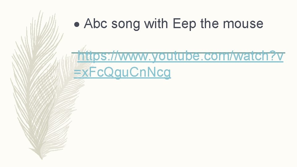  Abc song with Eep the mouse https: //www. youtube. com/watch? v =x. Fc.