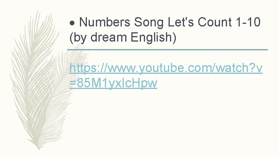  Numbers Song Let's Count 1 -10 (by dream English) https: //www. youtube. com/watch?