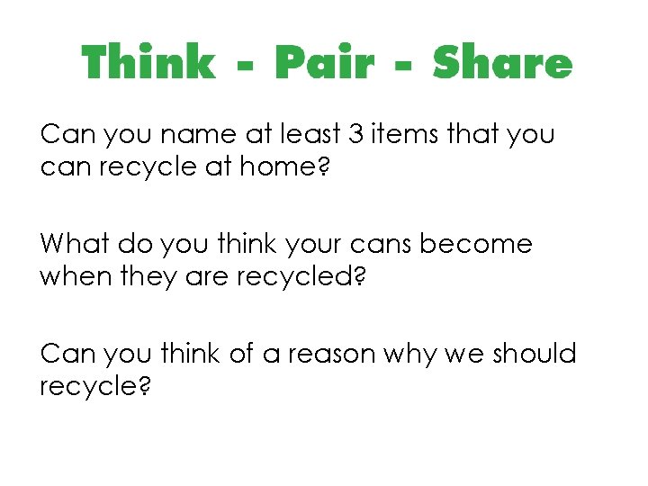 Can you name at least 3 items that you can recycle at home? What