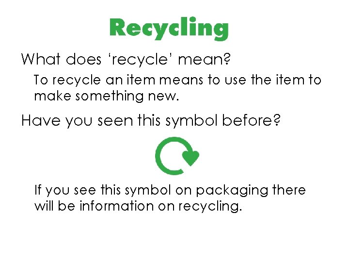 What does ‘recycle’ mean? To recycle an item means to use the item to