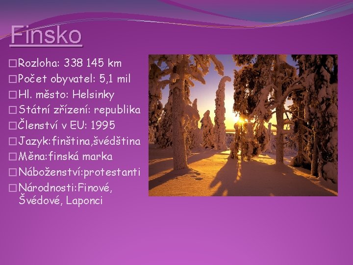 Finsko �Rozloha: 338 145 km �Počet obyvatel: 5, 1 mil �Hl. město: Helsinky �Státní