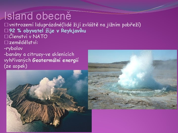 Island obecně � vnitrozemí liduprázdné(lidé žijí zvláště na jižním pobřeží) � 92 % obyvatel