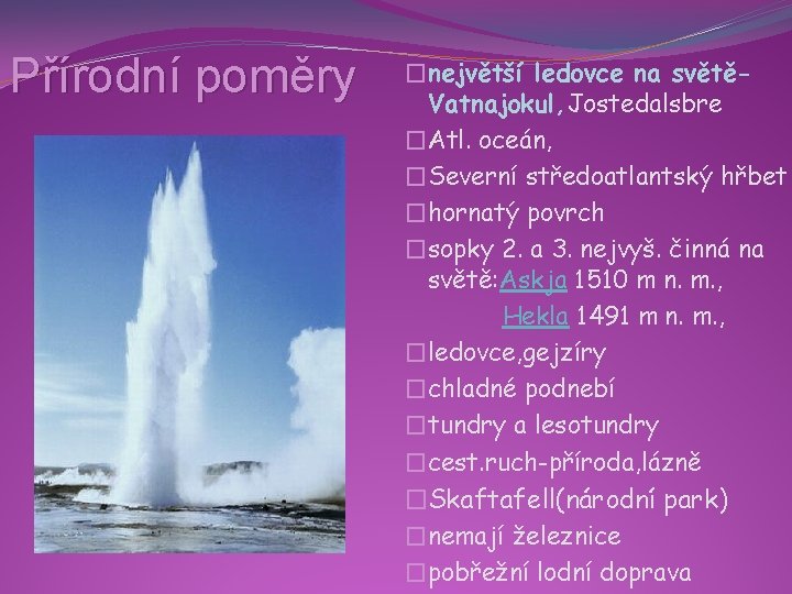 Přírodní poměry �největší ledovce na světěVatnajokul, Jostedalsbre �Atl. oceán, �Severní středoatlantský hřbet �hornatý povrch