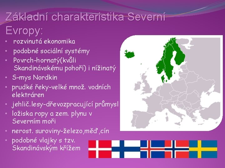 Základní charakteristika Severní Evropy: • rozvinutá ekonomika • podobné sociální systémy • Povrch-hornatý(kvůli Skandinávskému