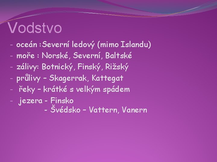 Vodstvo - oceán : Severní ledový (mimo Islandu) moře : Norské, Severní, Baltské zálivy: