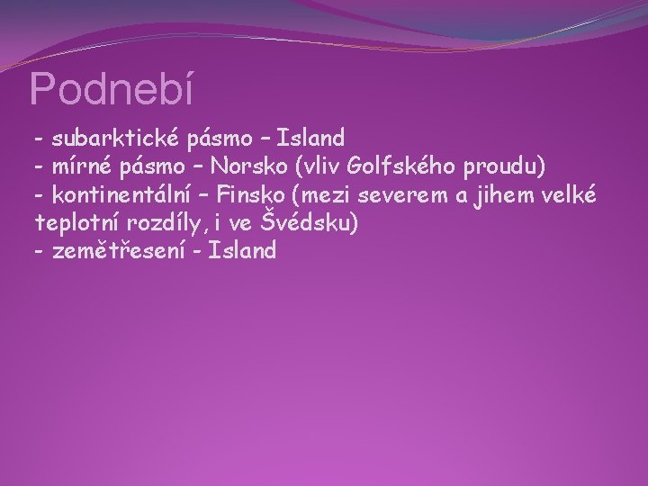 Podnebí - subarktické pásmo – Island - mírné pásmo – Norsko (vliv Golfského proudu)