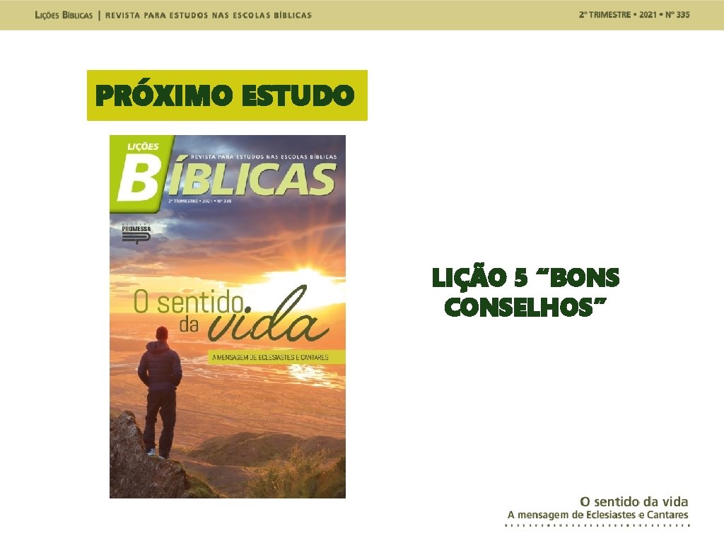 PRÓXIMO ESTUDO LIÇÃO 5 “BONS CONSELHOS” 