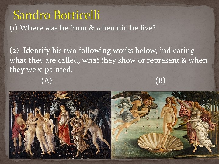 Sandro Botticelli (1) Where was he from & when did he live? (2) Identify Sandro Botticelli (1) Where was he from & when did he live? (2) Identify