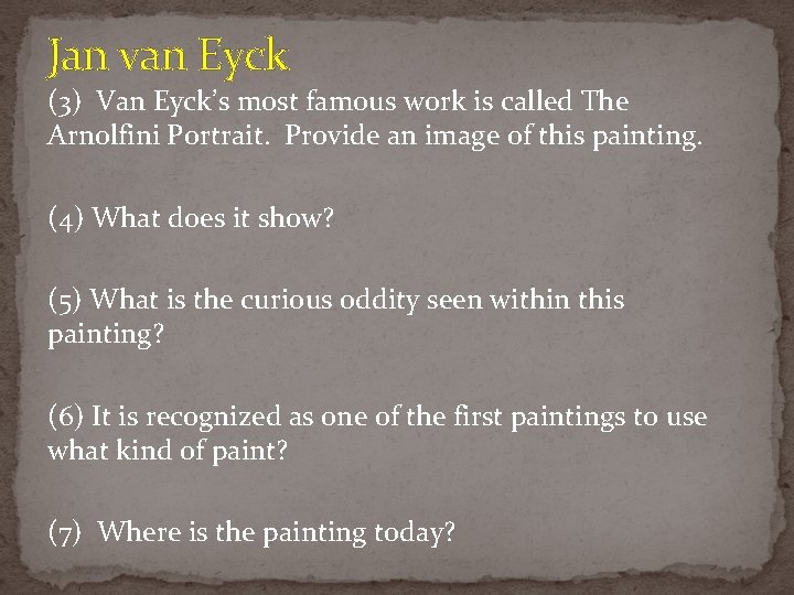 Jan van Eyck (3) Van Eyck’s most famous work is called The Arnolfini Portrait. Jan van Eyck (3) Van Eyck’s most famous work is called The Arnolfini Portrait.