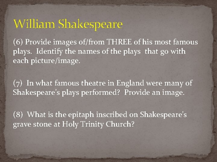William Shakespeare (6) Provide images of/from THREE of his most famous plays. Identify the William Shakespeare (6) Provide images of/from THREE of his most famous plays. Identify the