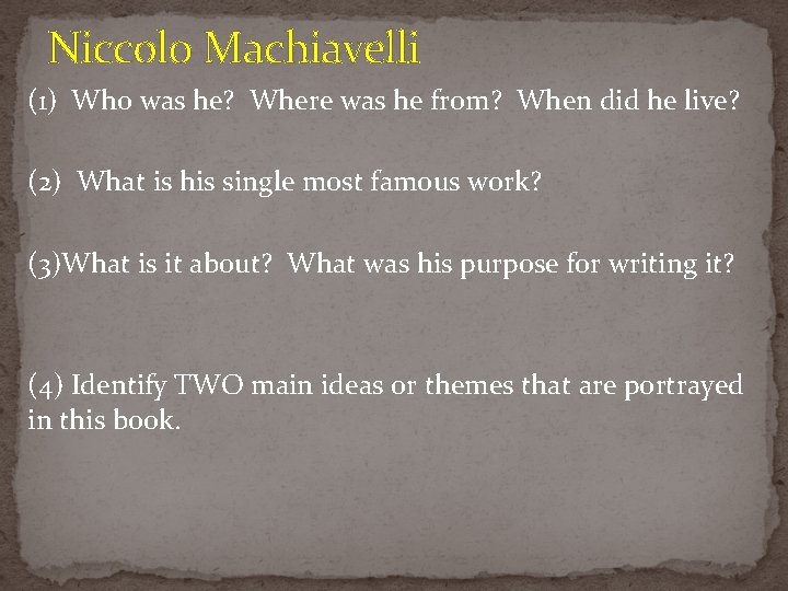 Niccolo Machiavelli (1) Who was he? Where was he from? When did he live? Niccolo Machiavelli (1) Who was he? Where was he from? When did he live?