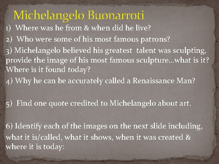 Michelangelo Buonarroti 1) Where was he from & when did he live? 2) Who Michelangelo Buonarroti 1) Where was he from & when did he live? 2) Who