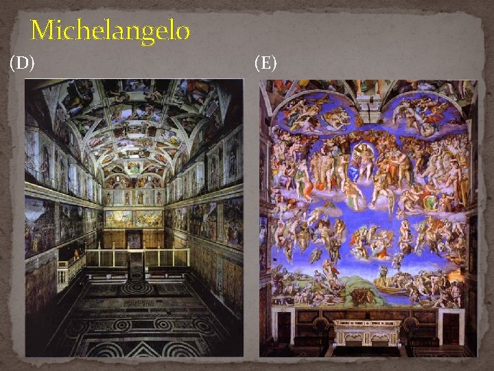 Michelangelo (D) (E) Michelangelo (D) (E)