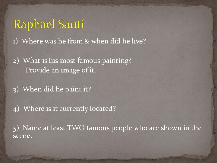 Raphael Santi 1) Where was he from & when did he live? 2) What Raphael Santi 1) Where was he from & when did he live? 2) What