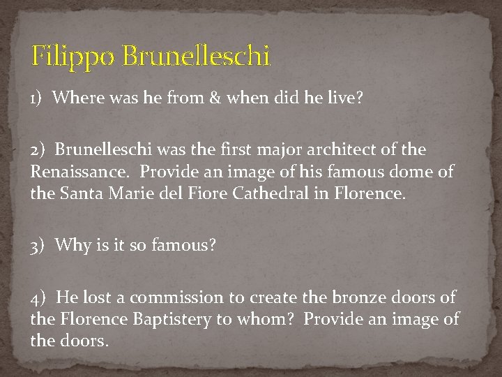 Filippo Brunelleschi 1) Where was he from & when did he live? 2) Brunelleschi Filippo Brunelleschi 1) Where was he from & when did he live? 2) Brunelleschi