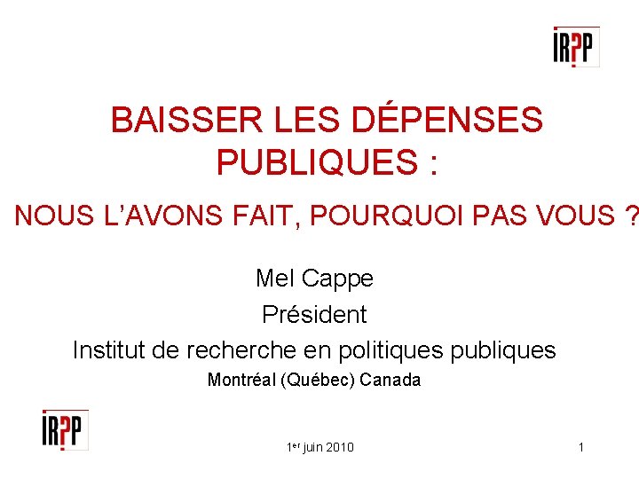 BAISSER LES DÉPENSES PUBLIQUES : NOUS L’AVONS FAIT, POURQUOI PAS VOUS ? Mel Cappe