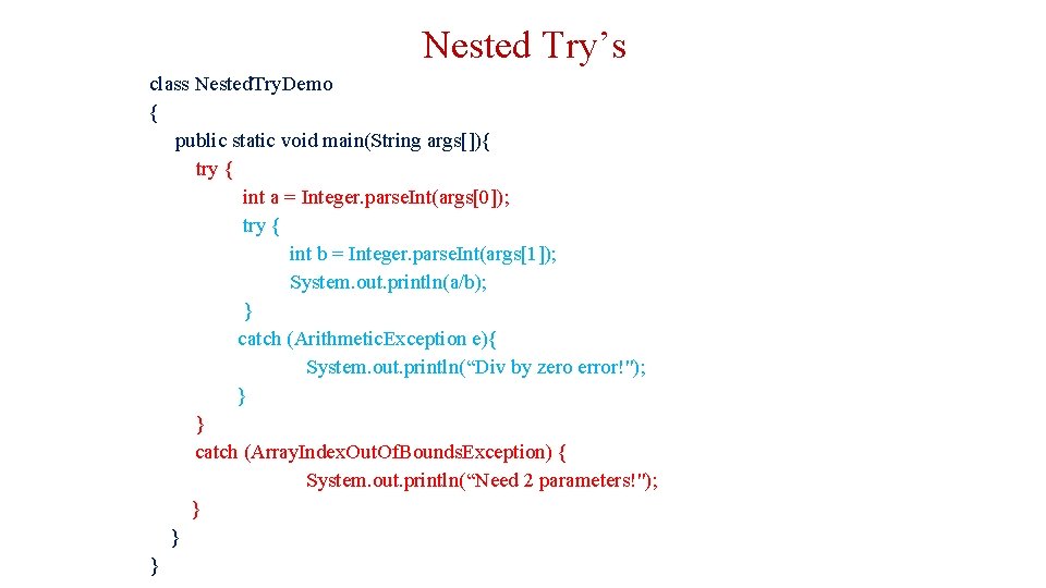 Nested Try’s class Nested. Try. Demo { public static void main(String args[]){ try {