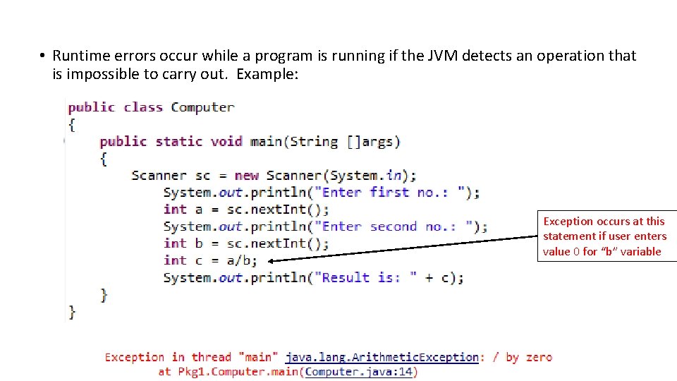  • Runtime errors occur while a program is running if the JVM detects