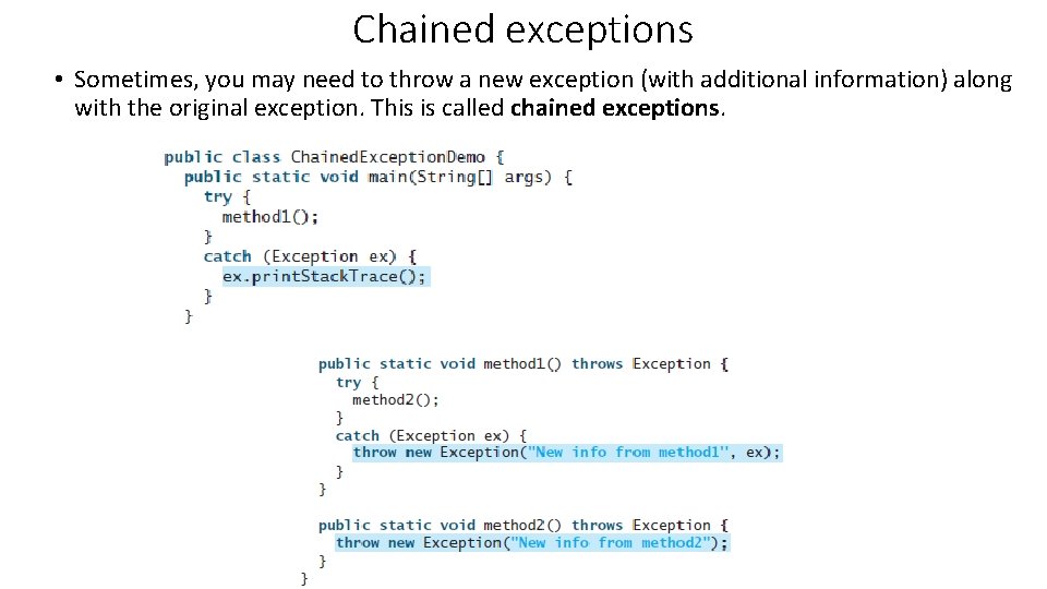 Chained exceptions • Sometimes, you may need to throw a new exception (with additional