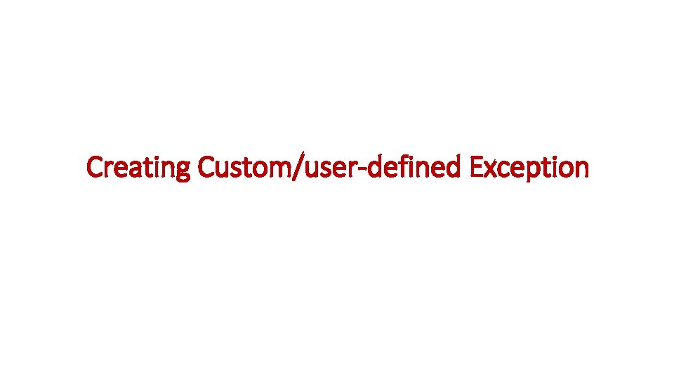 Creating Custom/user-defined Exception 