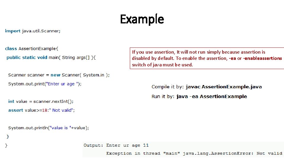 Example If you use assertion, It will not run simply because assertion is disabled