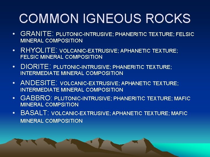 COMMON IGNEOUS ROCKS • GRANITE: PLUTONIC-INTRUSIVE; PHANERITIC TEXTURE; FELSIC MINERAL COMPOSITION • RHYOLITE: VOLCANIC-EXTRUSIVE;