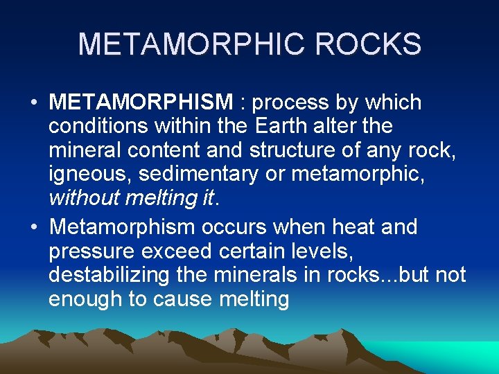 METAMORPHIC ROCKS • METAMORPHISM : process by which conditions within the Earth alter the