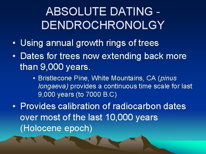 ABSOLUTE DATING DENDROCHRONOLGY • Using annual growth rings of trees • Dates for trees
