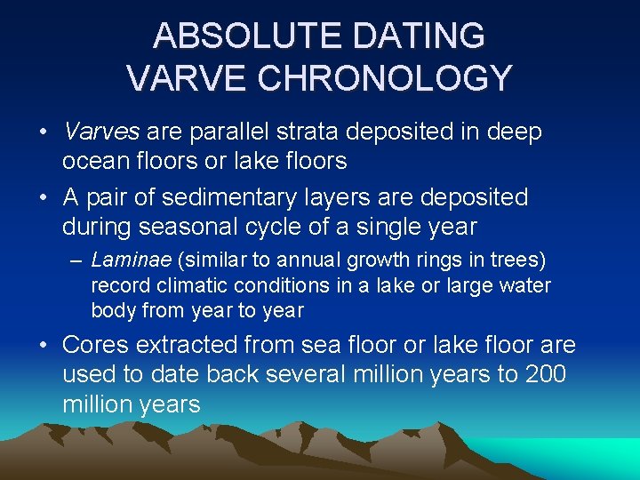 ABSOLUTE DATING VARVE CHRONOLOGY • Varves are parallel strata deposited in deep ocean floors