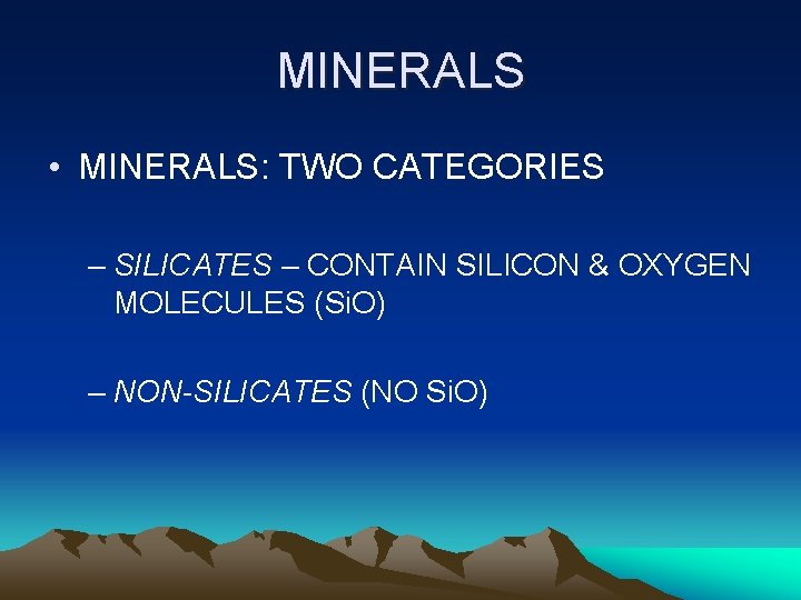 MINERALS • MINERALS: TWO CATEGORIES – SILICATES – CONTAIN SILICON & OXYGEN MOLECULES (Si.