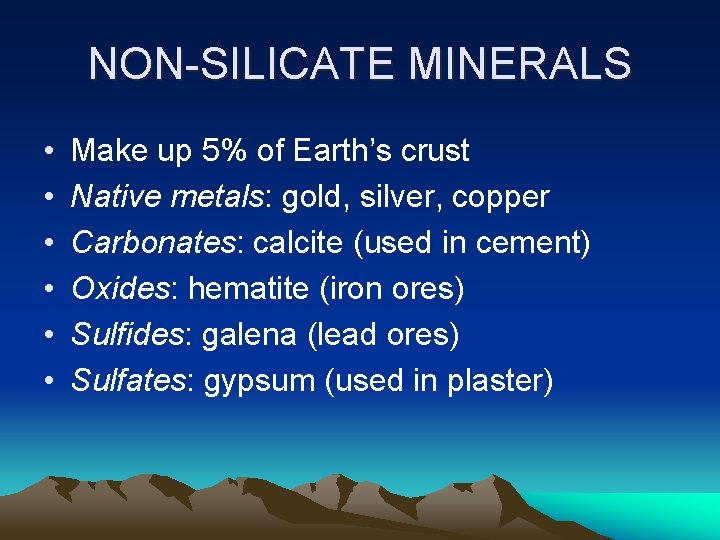 NON-SILICATE MINERALS • • • Make up 5% of Earth’s crust Native metals: gold,