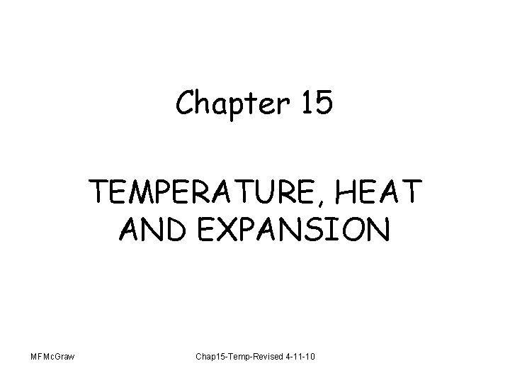 Chapter 15 TEMPERATURE, HEAT AND EXPANSION MFMc. Graw Chap 15 -Temp-Revised 4 -11 -10