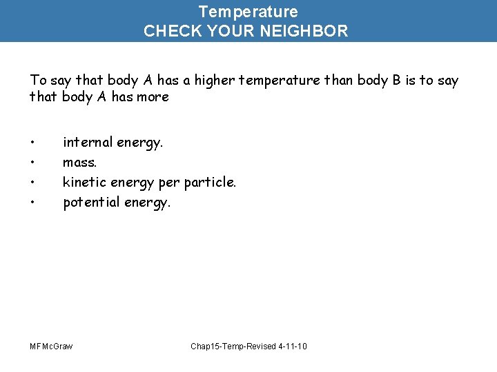 Temperature CHECK YOUR NEIGHBOR To say that body A has a higher temperature than