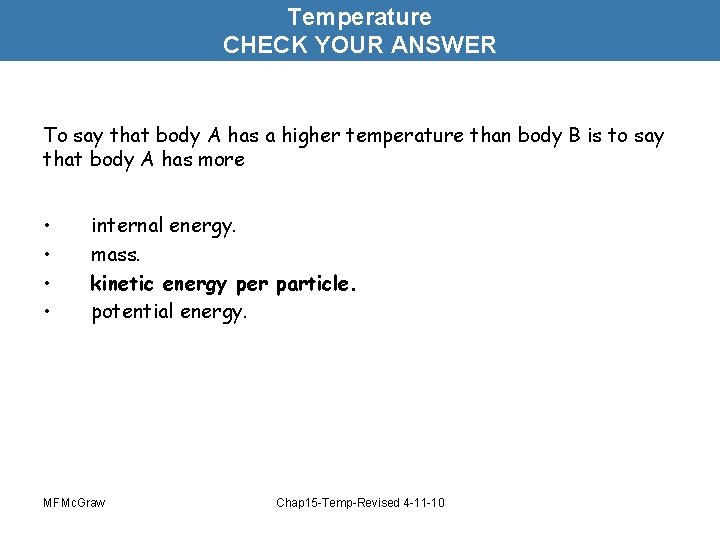 Temperature CHECK YOUR ANSWER To say that body A has a higher temperature than