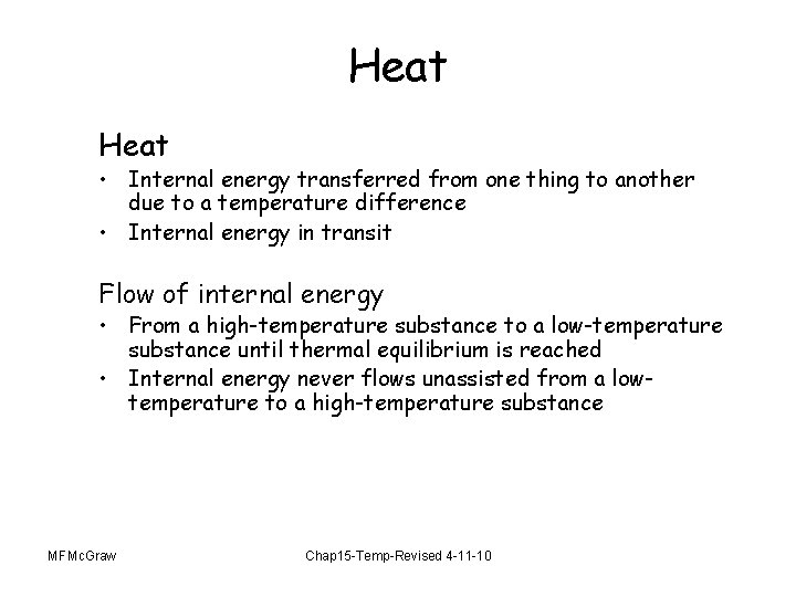 Heat • Internal energy transferred from one thing to another due to a temperature