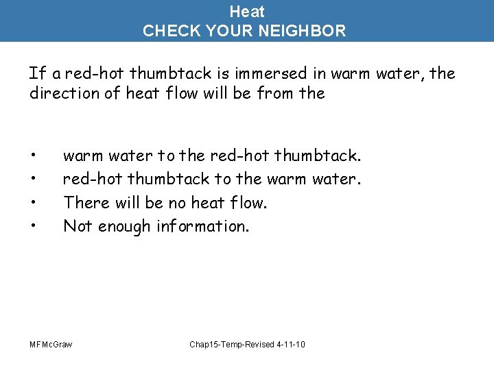 Heat CHECK YOUR NEIGHBOR If a red-hot thumbtack is immersed in warm water, the