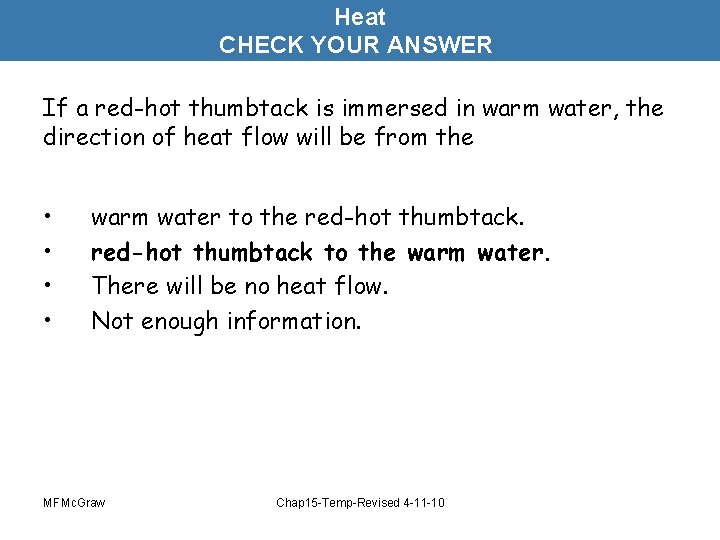 Heat CHECK YOUR ANSWER If a red-hot thumbtack is immersed in warm water, the