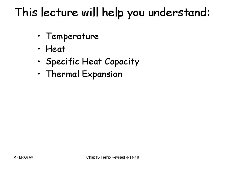 This lecture will help you understand: • • MFMc. Graw Temperature Heat Specific Heat