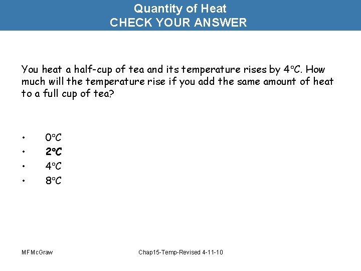 Quantity of Heat CHECK YOUR ANSWER You heat a half-cup of tea and its