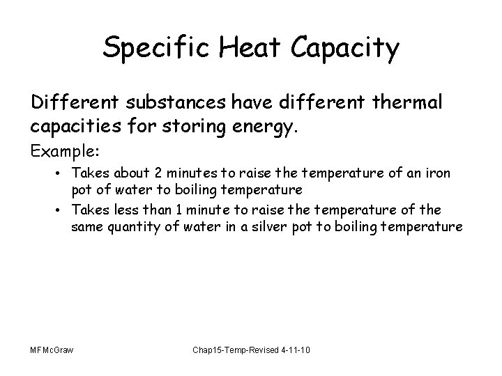 Specific Heat Capacity Different substances have different thermal capacities for storing energy. Example: •