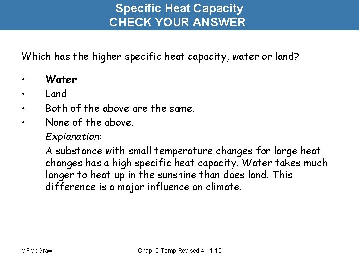 Specific Heat Capacity CHECK YOUR ANSWER Which has the higher specific heat capacity, water