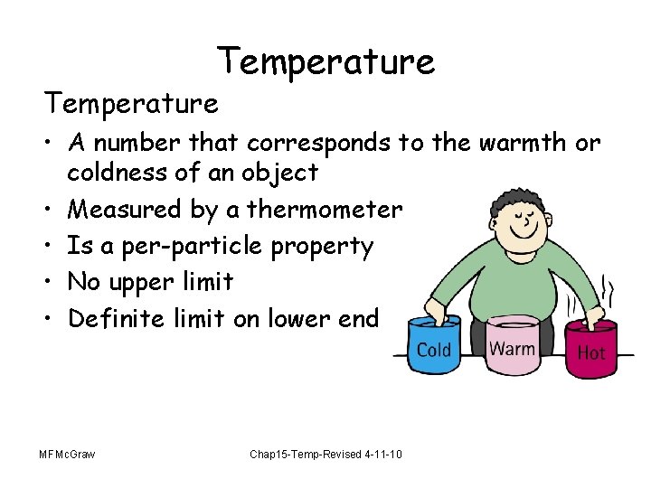 Temperature • A number that corresponds to the warmth or coldness of an object