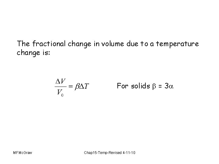 The fractional change in volume due to a temperature change is: For solids =