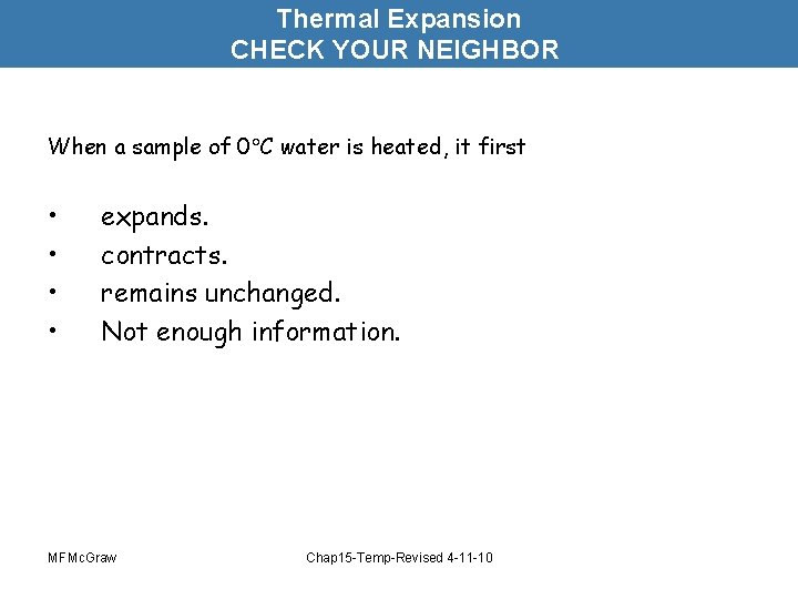 Thermal Expansion CHECK YOUR NEIGHBOR When a sample of 0 C water is heated,