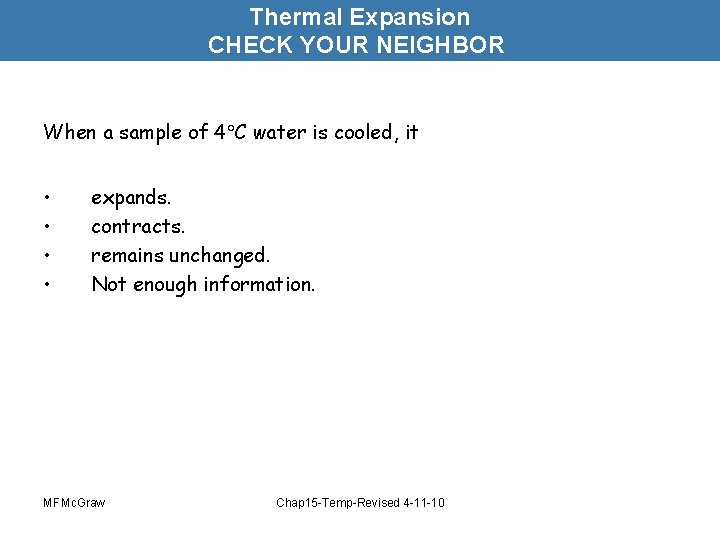 Thermal Expansion CHECK YOUR NEIGHBOR When a sample of 4 C water is cooled,