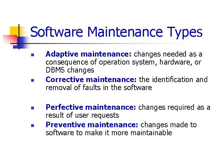 Software Maintenance Types n n Adaptive maintenance: changes needed as a consequence of operation