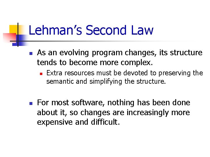 Lehman’s Second Law n As an evolving program changes, its structure tends to become