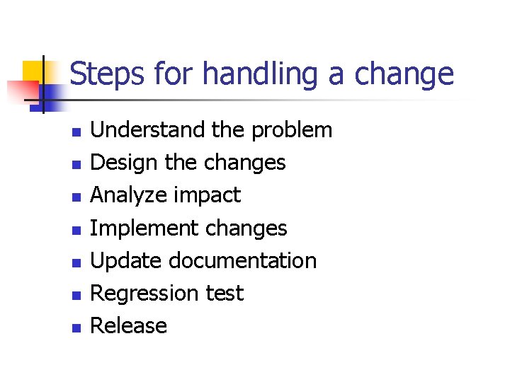 Steps for handling a change n n n n Understand the problem Design the