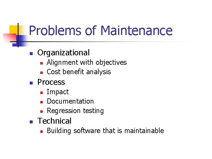 Problems of Maintenance n Organizational n n n Process n n Alignment with objectives